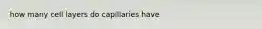 how many cell layers do capillaries have