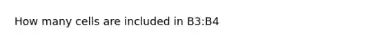 How many cells are included in B3:B4