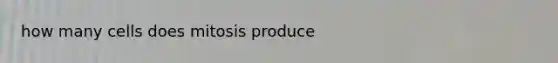 how many cells does mitosis produce