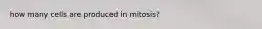 how many cells are produced in mitosis?