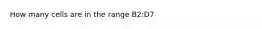 How many cells are in the range B2:D7