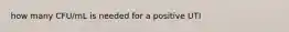 how many CFU/mL is needed for a positive UTI
