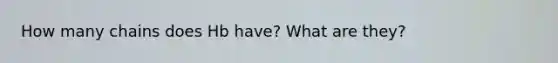 How many chains does Hb have? What are they?