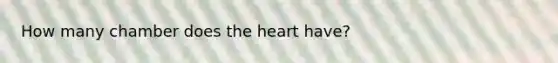 How many chamber does the heart have?