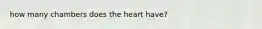 how many chambers does the heart have?