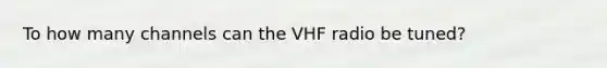 To how many channels can the VHF radio be tuned?