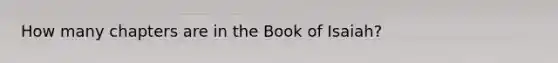 How many chapters are in the Book of Isaiah?