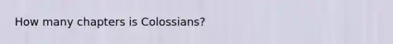 How many chapters is Colossians?