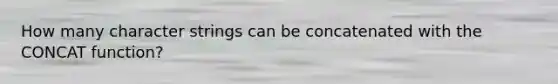 How many character strings can be concatenated with the CONCAT function?