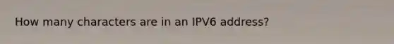 How many characters are in an IPV6 address?