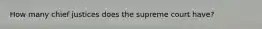 How many chief justices does the supreme court have?