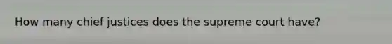 How many chief justices does the supreme court have?