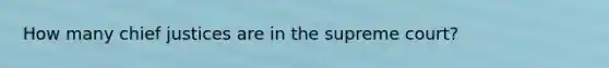 How many chief justices are in the supreme court?