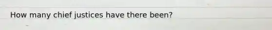 How many chief justices have there been?