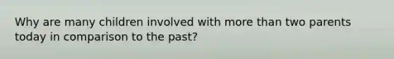 Why are many children involved with more than two parents today in comparison to the past?