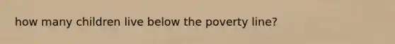 how many children live below the poverty line?