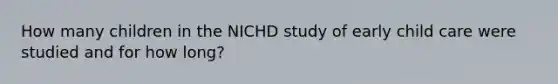 How many children in the NICHD study of early child care were studied and for how long?