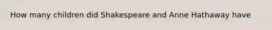 How many children did Shakespeare and Anne Hathaway have