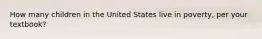 How many children in the United States live in poverty, per your textbook?