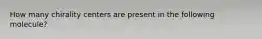 How many chirality centers are present in the following molecule?