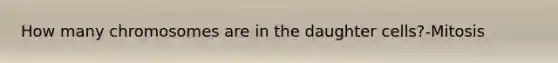 How many chromosomes are in the daughter cells?-Mitosis