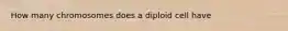 How many chromosomes does a diploid cell have