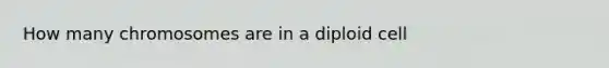 How many chromosomes are in a diploid cell