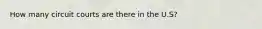 How many circuit courts are there in the U.S?