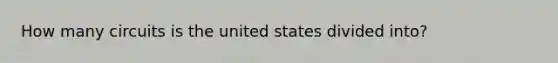 How many circuits is the united states divided into?