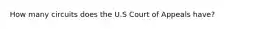 How many circuits does the U.S Court of Appeals have?