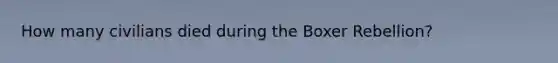 How many civilians died during the Boxer Rebellion?