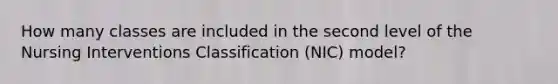 How many classes are included in the second level of the Nursing Interventions Classification (NIC) model?