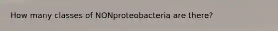 How many classes of NONproteobacteria are there?