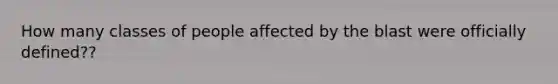 How many classes of people affected by the blast were officially defined??