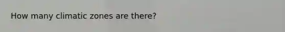 How many climatic zones are there?