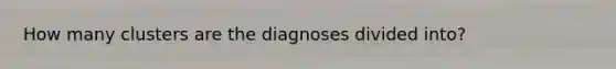 How many clusters are the diagnoses divided into?