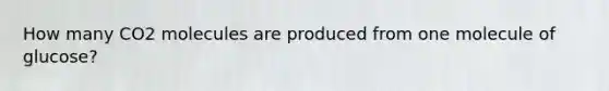 How many CO2 molecules are produced from one molecule of glucose?