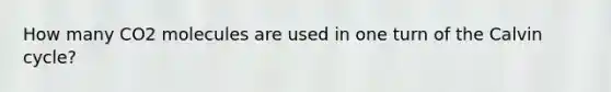 How many CO2 molecules are used in one turn of the Calvin cycle?