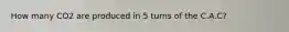 How many CO2 are produced in 5 turns of the C.A.C?