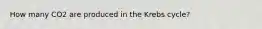 How many CO2 are produced in the Krebs cycle?