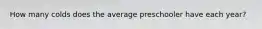 How many colds does the average preschooler have each year?