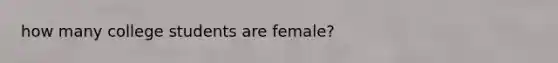 how many college students are female?