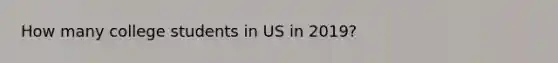 How many college students in US in 2019?