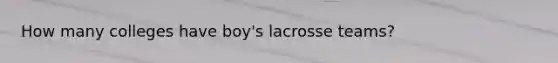 How many colleges have boy's lacrosse teams?