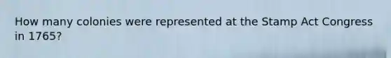 How many colonies were represented at the Stamp Act Congress in 1765?