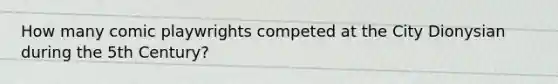 How many comic playwrights competed at the City Dionysian during the 5th Century?