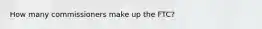 How many commissioners make up the FTC?
