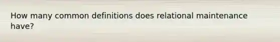 How many common definitions does relational maintenance have?