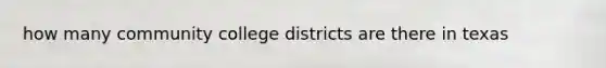 how many community college districts are there in texas