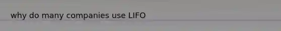 why do many companies use LIFO